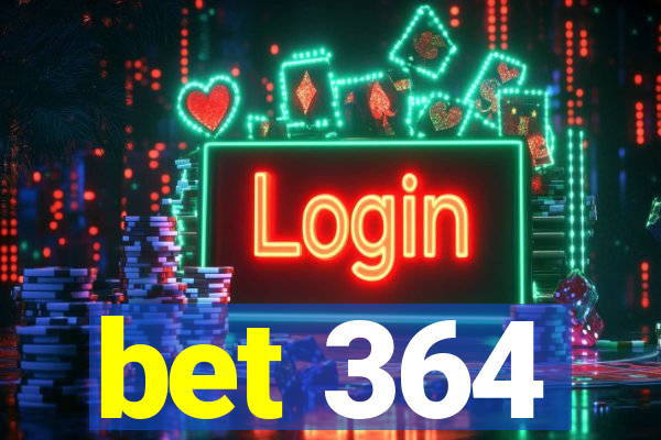 bet 364